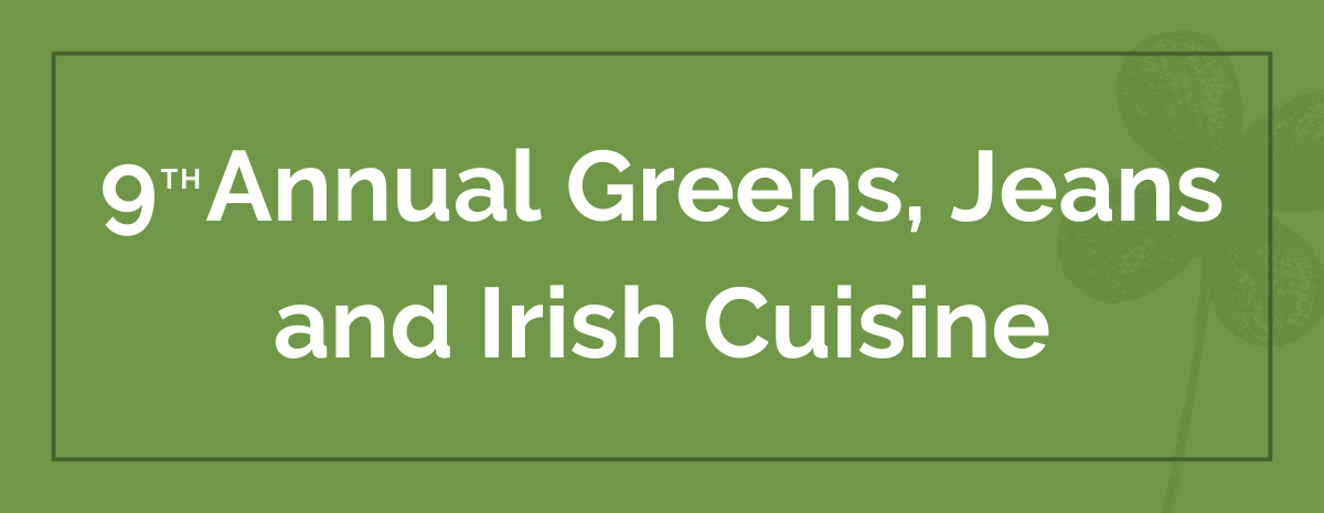 9th Annual Greens, Jeans and Irish Cuisine